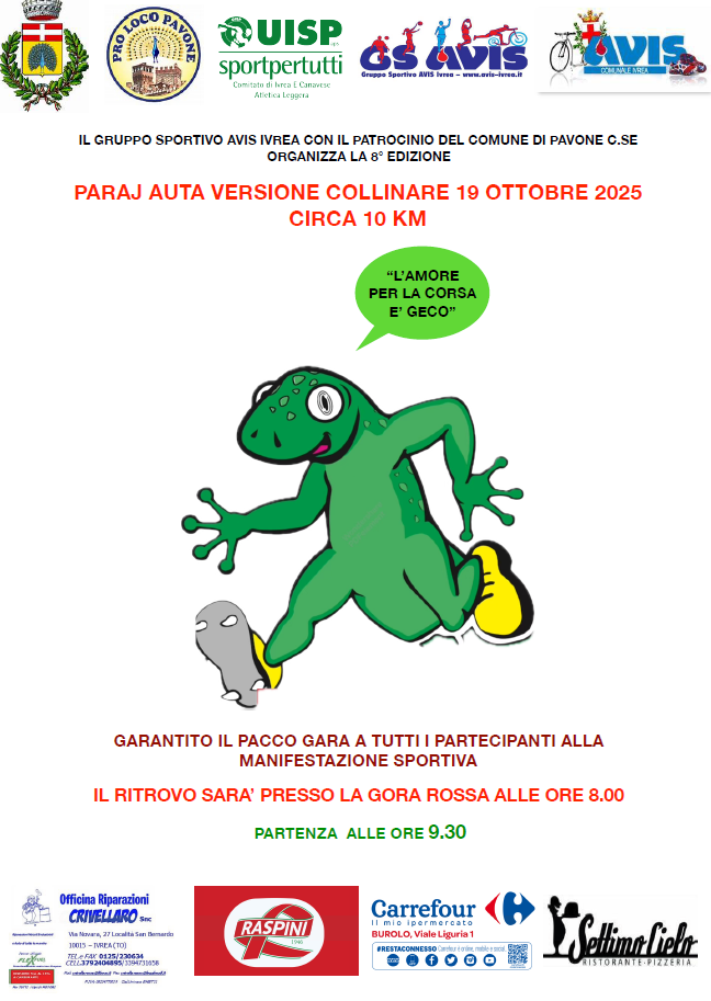 Il gruppo sportivo Avis, in collaborazione con il Comune di Pavone Canavese, organizza il giorno domenica 19 ottobre, la 8° edizione della Paraj Auta versione collinare.
Il ritrovo sarà alle ore 8.00, presso la Gora Rossa, con partenza prevista alle 9.30.
