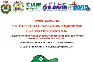 Il gruppo sportivo Avis, in collaborazione con il Comune di Pavone Canavese, organizza il giorno domenica 17 maggio, la 9° edizione della Paraj Auta versione collinare.\nIl ritrovo sarà alle ore 8.00, presso la Gora Rossa, con partenza prevista alle 9.30.\n